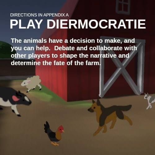 Promotional graphic for the game Diermocratie showing a barnyard scene with animals and the text: ‘Play Diermocratie. The animals have a decision to make… Debate and collaborate to shape the narrative.’ A note points to directions in Appendix A.